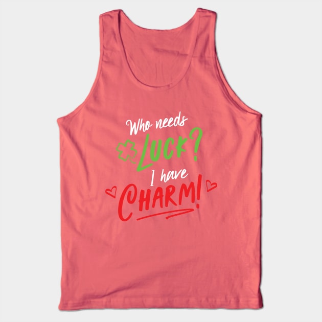 Who Needs Luck I Have Charm - Lucky Charms Funny Tank Top by lucidghost